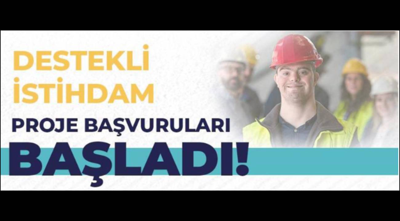 İŞKUR’dan özel ihtiyaçlı bireylere yönelik destekli istihdam projesi başvuruları başladı