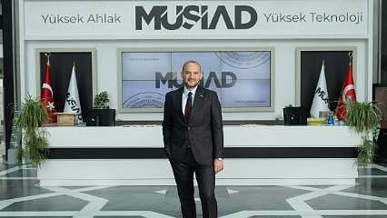 MÜSİAD global pazarlarda etkinliğini artıracak