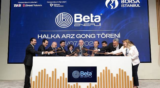 Borsa İstanbul’da gong Beta Enerji için çaldı