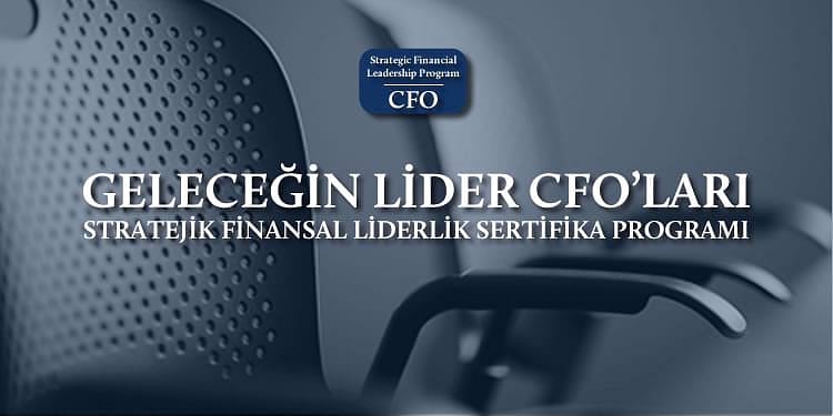 Geleceğin Lider CFO’ları | Stratejik Finansal Liderlik Sertifika Programı, Eylül’de Başlıyor!
