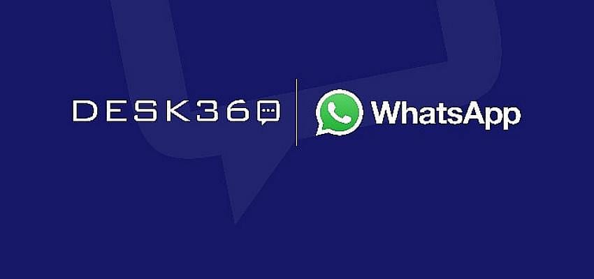 Desk360, WhatsApp’ın çözüm ortağı oldu