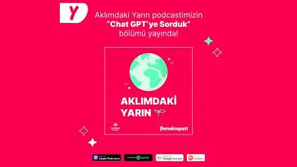 Yemeksepeti’nin Podcast Serisi Aklımdaki Yarın'da Sıra Dışı Bir Konuk: ChatGPT