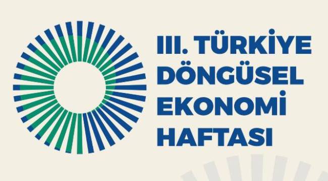 III. Türkiye Döngüsel Ekonomi Haftası “Harekete Geçme Zamanı” teması ile gerçekleştirilecek