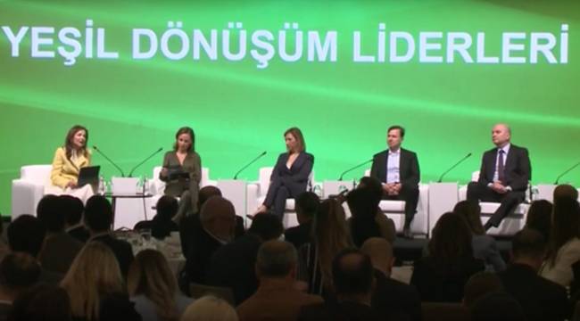 “ Yeşil Ekonomi ve Sürdürülebilirlik Zirvesi” Yeşil dönüşüm lideri paneli